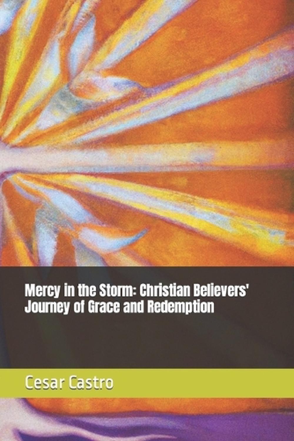 Mercy in the Storm: Christian Believers‘ Journey of Grace and Redemption by Cesa