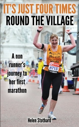 It’s just four times round the Village: A non runner’s jou… by Stothard, Helen