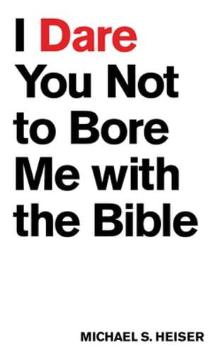 I Dare You Not to Bore Me with the Bible by Michael S Heiser: Used