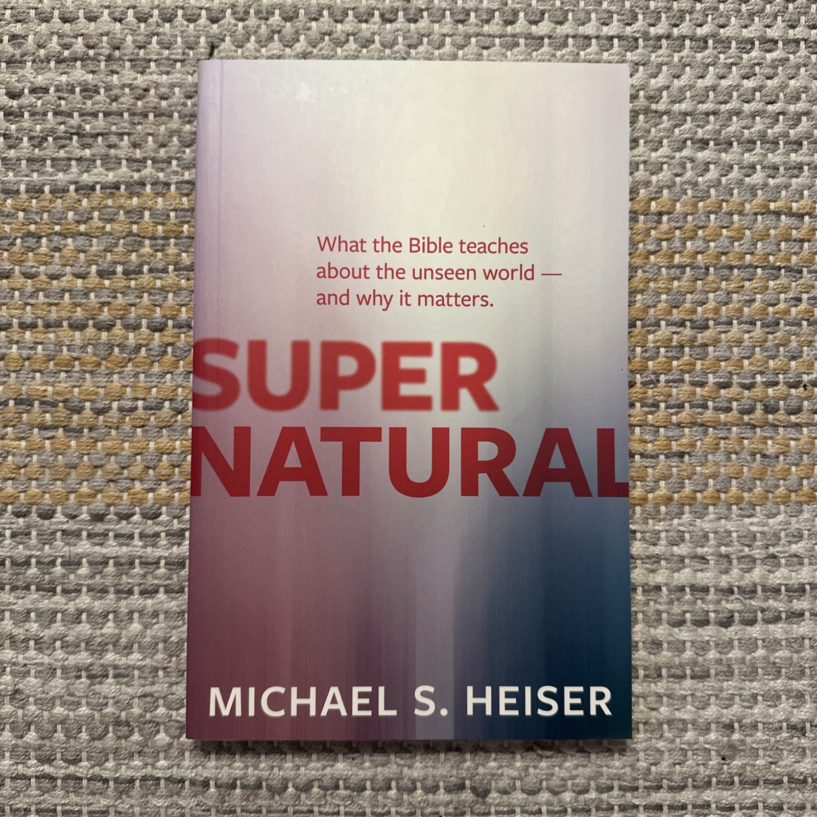 Supernatural: What the Bible Teaches about the unseeworld by Michael Heiser