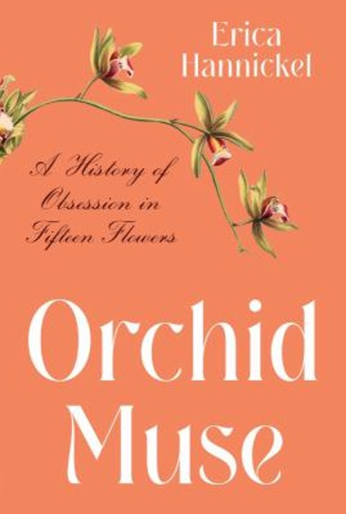 Orchid Muse : A History of Obsession in Fifteen Flowers Erica Han