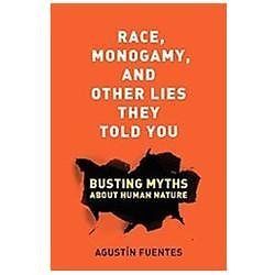 Race, Monogamy, and Other Lies They Told You: Busting Myths about Human Nature