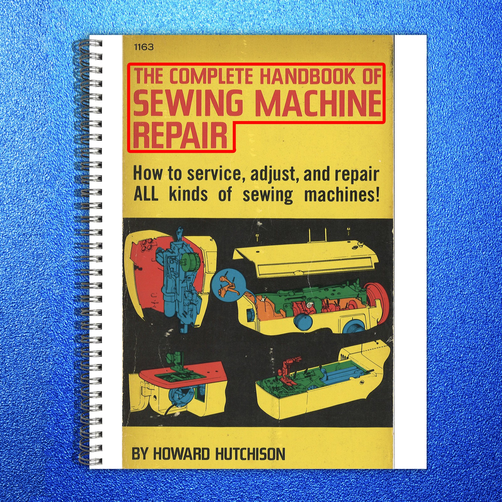 COMPLETE Handbook of Sewing Machine Repair Manual – WIRE BOUND – TOUGH COVERS