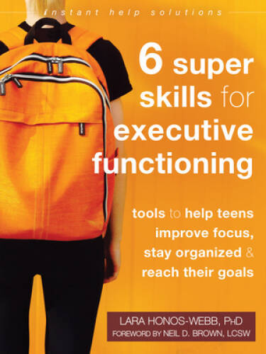 Six Super Skills for Executive Functioning: Tools to Help Teens Improve F – GOOD