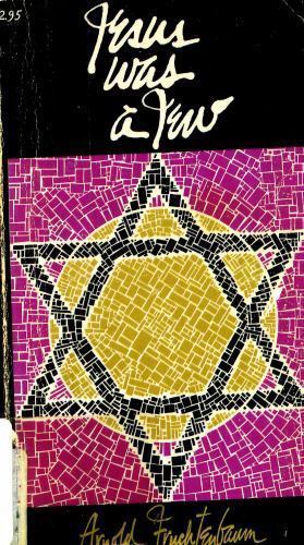 Jesus Was a Jew by Arnold G. Fruchtenbaum
