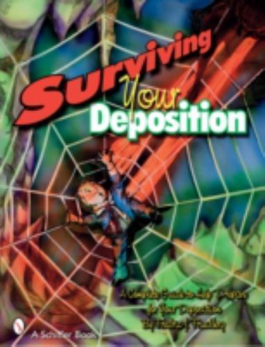Surviving Your Deposition: A Complete Guide to Help Prepare for Your Deposition,