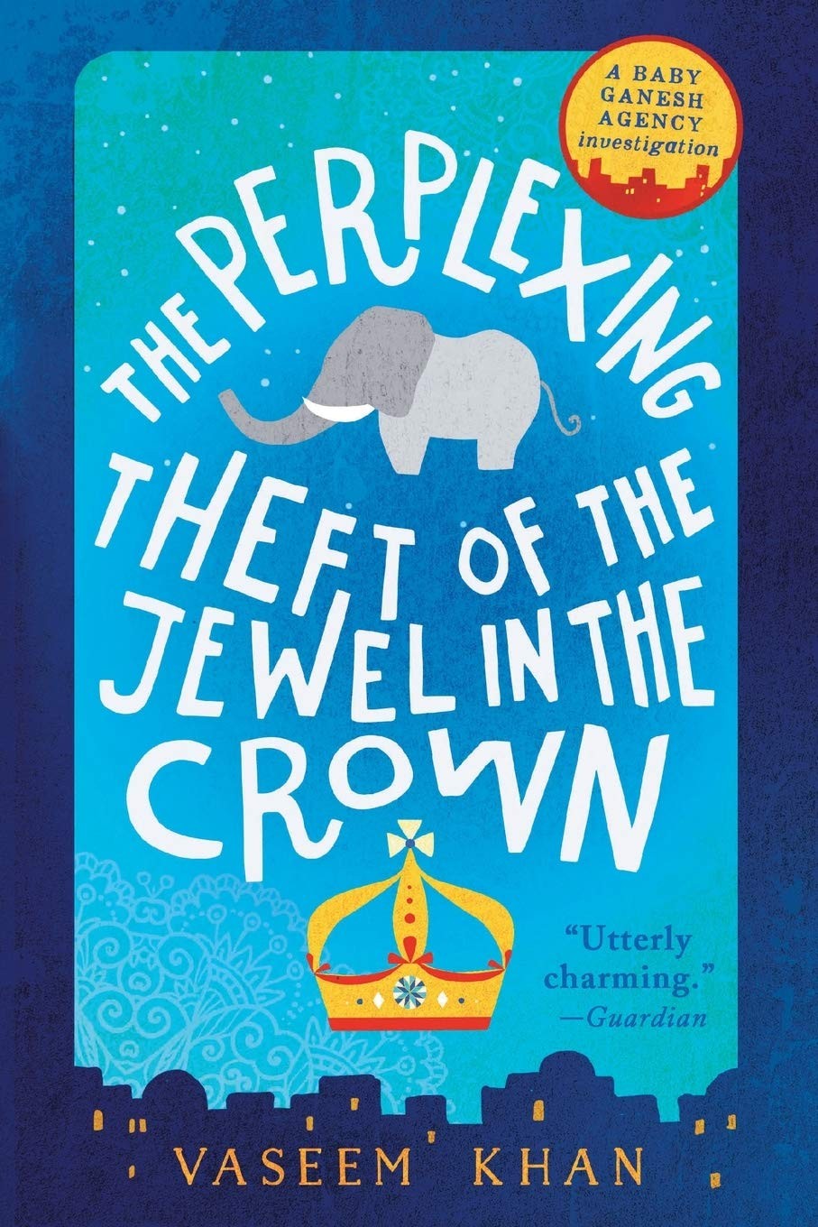The Perplexing Theft of the Jewel in the Crown (A Baby Ganesh Agency Investi…