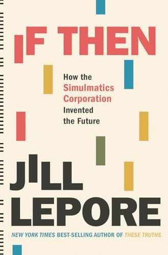 If Then: How the Simulmatics – Hardcover, by Lepore Jill – Very Good z