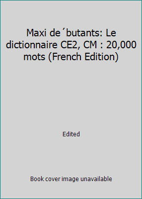 Maxi de´butants: Le dictionnaire CE2, CM : 20,000 mots (French Edition)