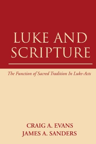 LUKE AND SCRIPTURE: THE FUNCTION OF SACRED TRADITION IN By Craig A. Evans *NEW*