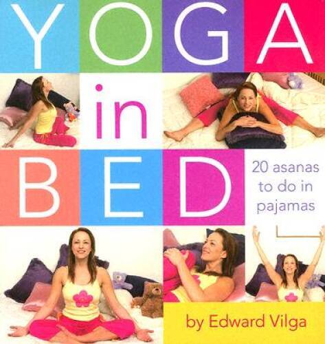 Yoga In Bed: 20 Asanas to Do in Pajamas – Spiral-bound By Vilga, Edward – GOOD