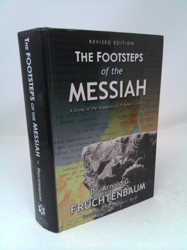 Footsteps of the Messiah (Rev Ed) by Arnold G. Fruchtenbaum