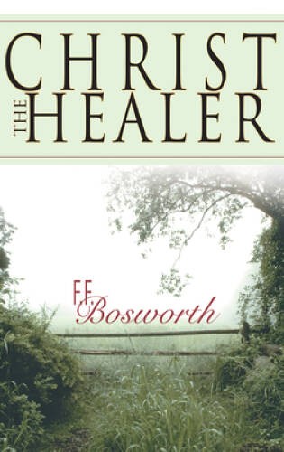 Christ The Healer – Paperback By Fred Bosworth – GOOD