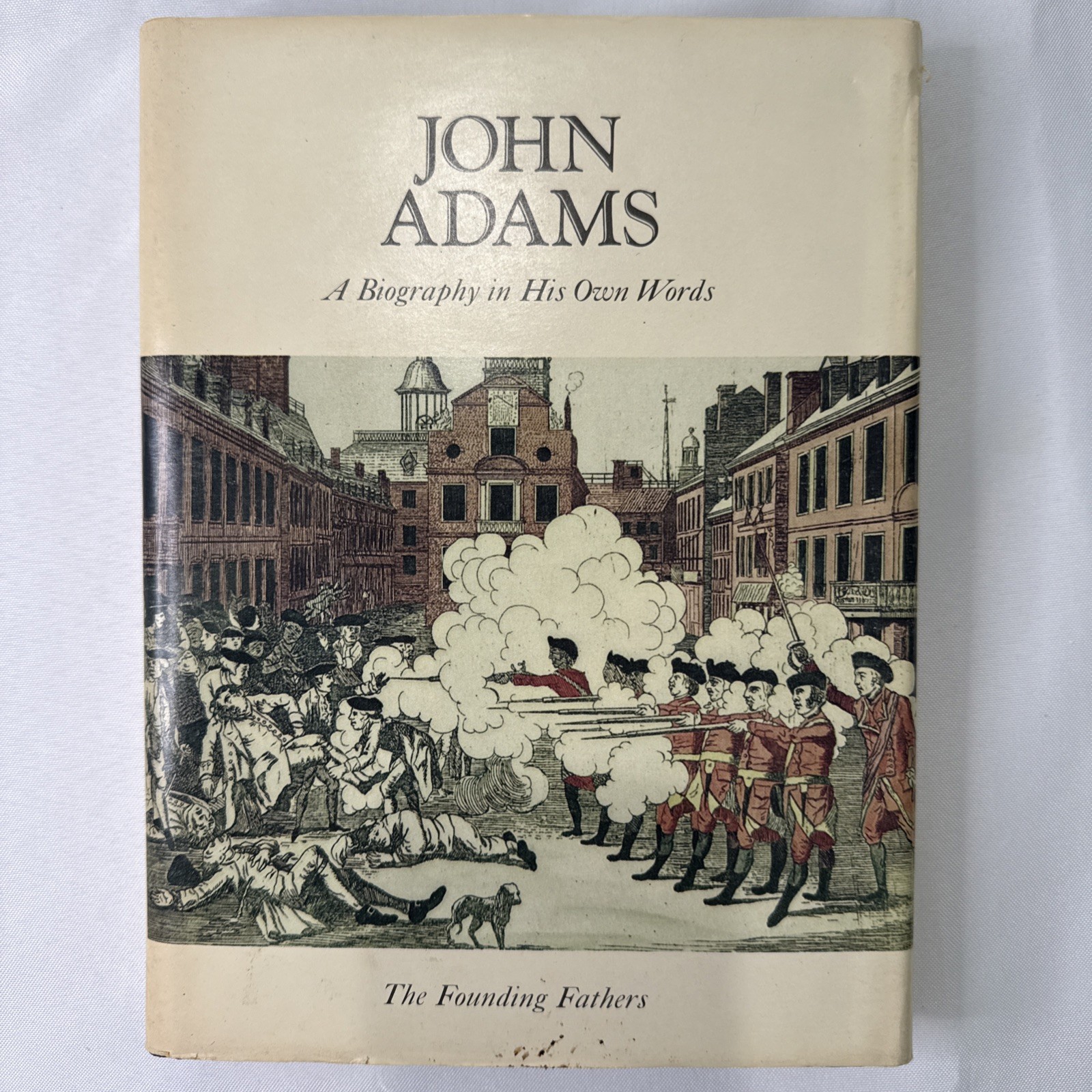John Adams: A Biograph in His Own Words The Founding Fathers series