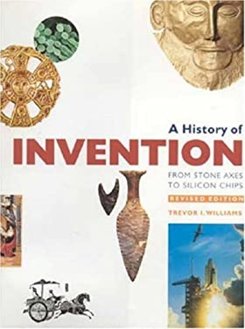 A History of Invention : From Stone Axes to Silicon Chips Hardcov