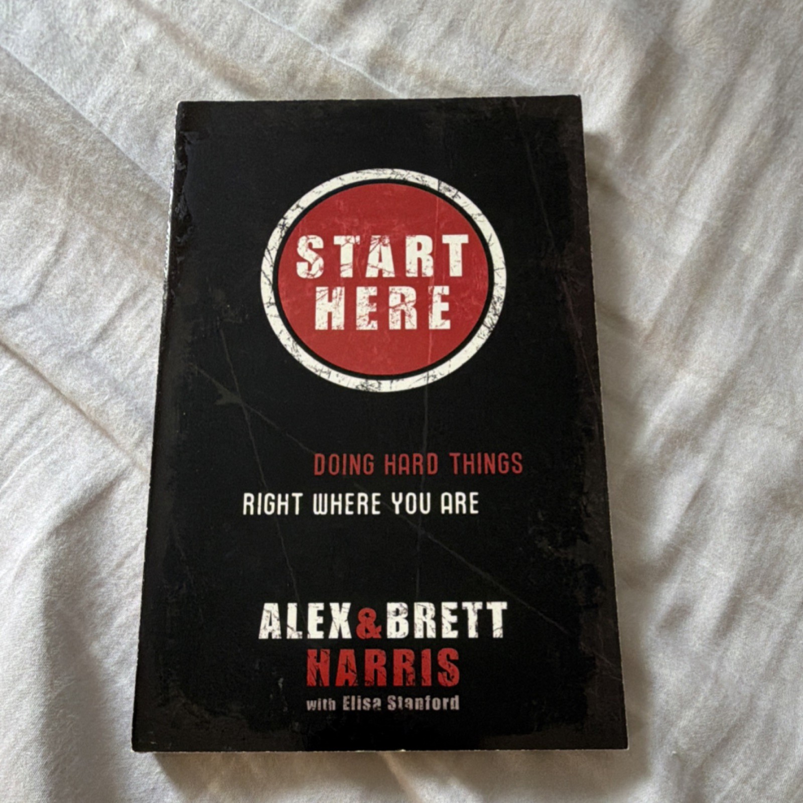 Start Here: Doing Hard Things Right Where You Are by Brett Harris