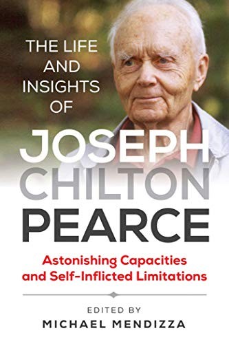 The Life and Insights of Joseph Chilton Pearce: Astonishing Ca…