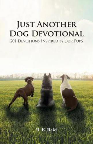Just Another Dog Devotional: 201 Devotions Inspired by Our Pups Reid, R E paper