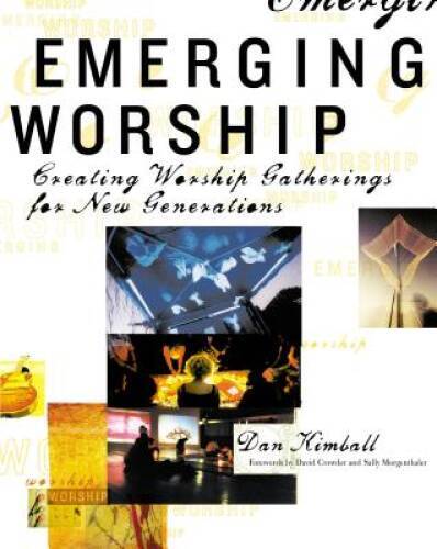 Emerging Worship: Creating Worship Gatherings for New Generations – GOOD