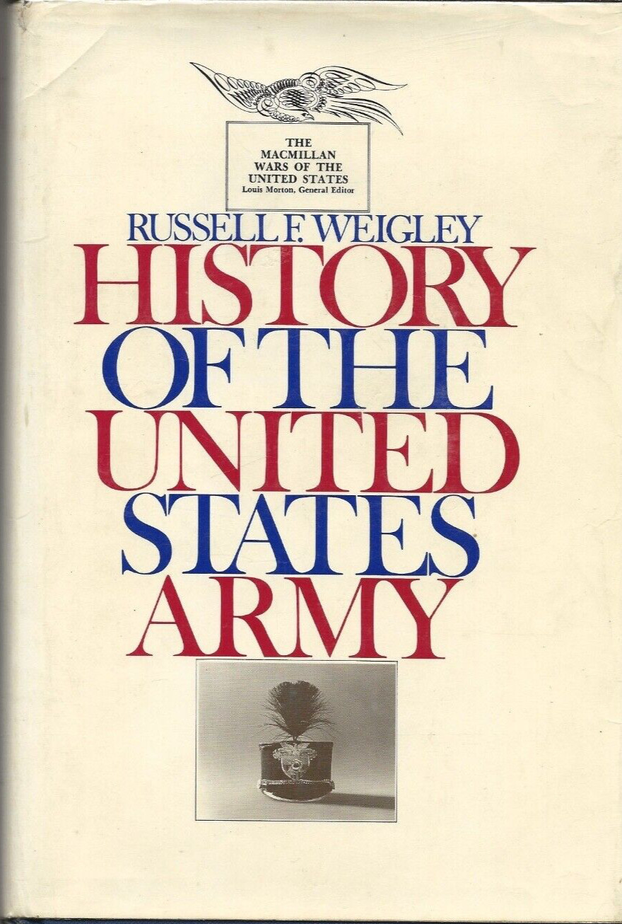HISTORY of the UNITED STATES ARMY by Weigley (1967 First Print, HC/DJ)