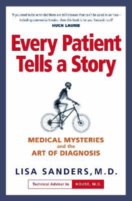 Every Patient Tells a Story: Medical Mysteries and the Art of Diagnosis
