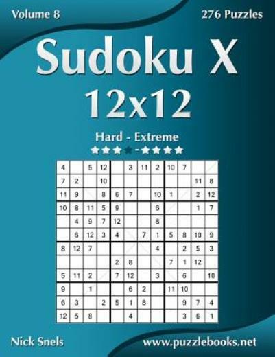 Sudoku X 12X12 – Hard To Extreme – Volume 8 – 276 Puzzles