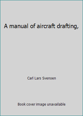 A manual of aircraft drafting, by Carl Lars Svensen