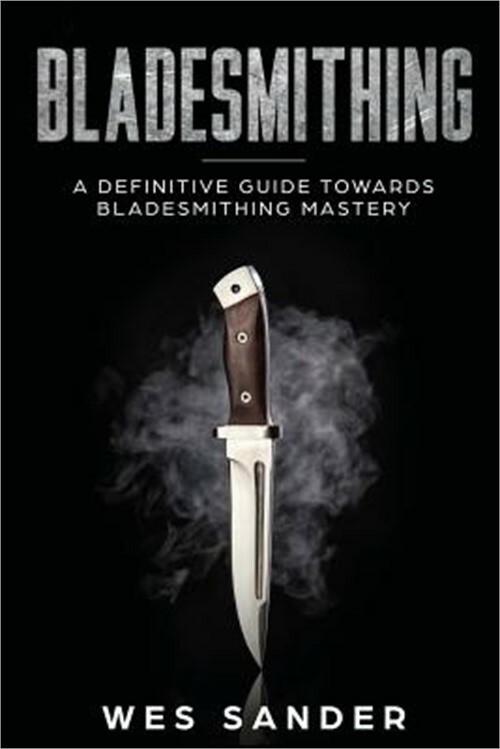 Bladesmithing: A Definitive Guide Towards Bladesmithing Mastery (Paperback or So