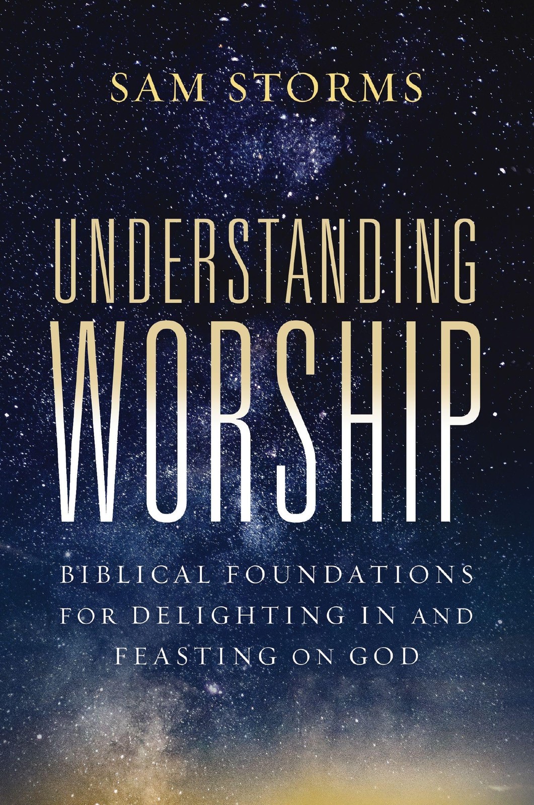 Understanding Worship: Biblical Foundations for Delighting in and Feasting on…