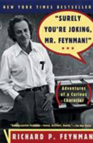 Surely You’re Joking, Mr. Feynman! (Adventures of a Curious Character)