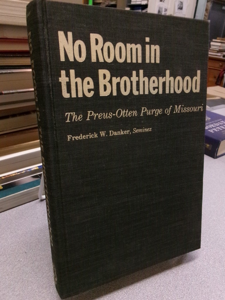 No room in the brotherhood: The Preus-Otten purge of Missouri, Frederick W Danke