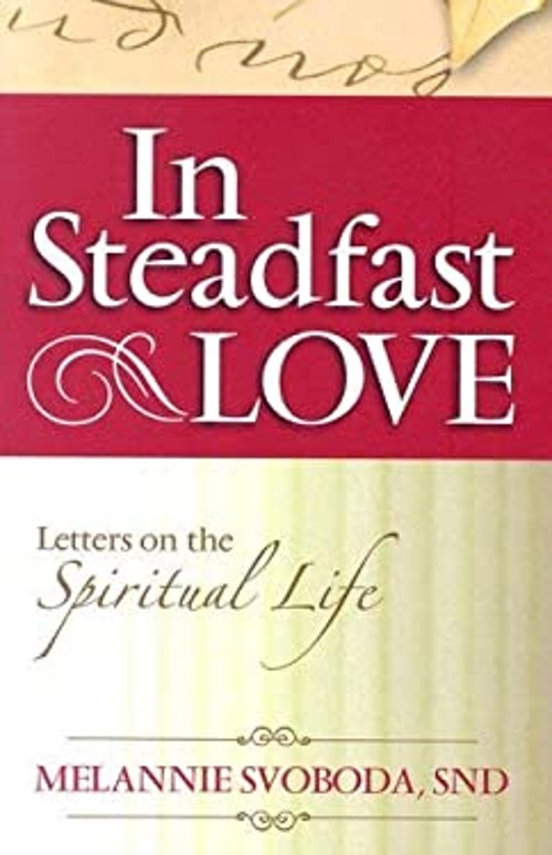 In Steadfast Love : Letters on the Spiritual Life Perfect Melanni