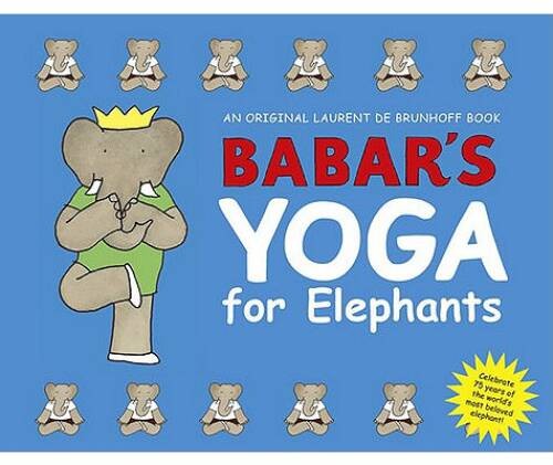Babar’s Yoga for Elephants – Hardcover By de Brunhoff, Laurent – VERY GOOD