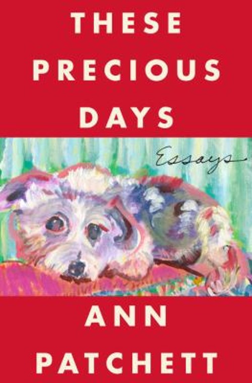 These Precious Days : Essays Hardcover Ann Patchett