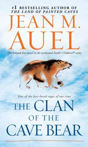 Earth’s Children Ser.: The Clan of the Cave Bear : Earth’s Children, Book One by