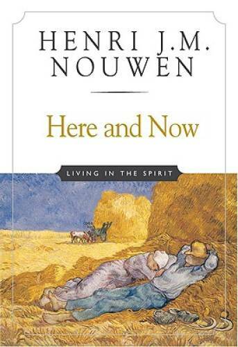 Here and Now: Living in the Spirit – Paperback By Nouwen, Henri J. M. – GOOD