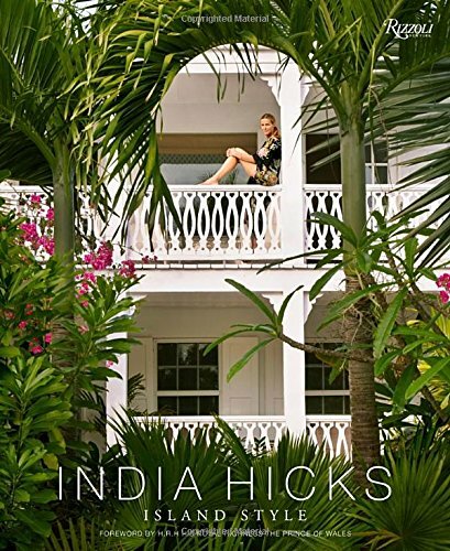 India Hicks: Island Style by India Hicks