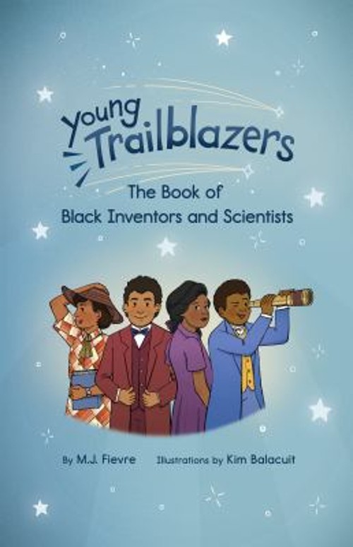 Young Trailblazers: the Book of Black Inventors and Scientists :