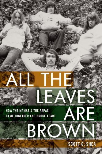 All the Leaves Are Brown: How the Mamas & the Papas Came Together and Broke Apar