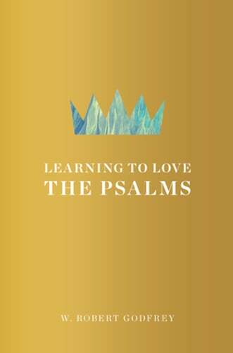 Learning to Love the Psalms by W Robert Godfrey: Used