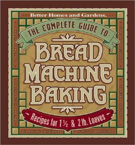 The Complete Guide to Bread Machine Baking: Recipes for 1 12- and 2 – VERY GOOD