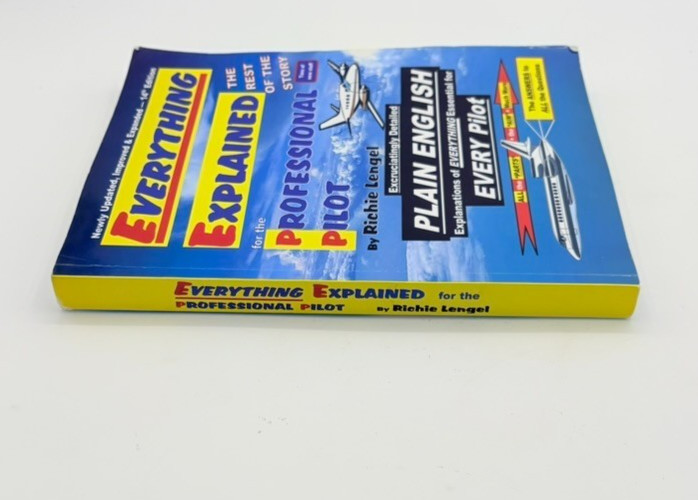 Everything Explained for the Professional Pilot by Richie Lengel. 14th Edition.