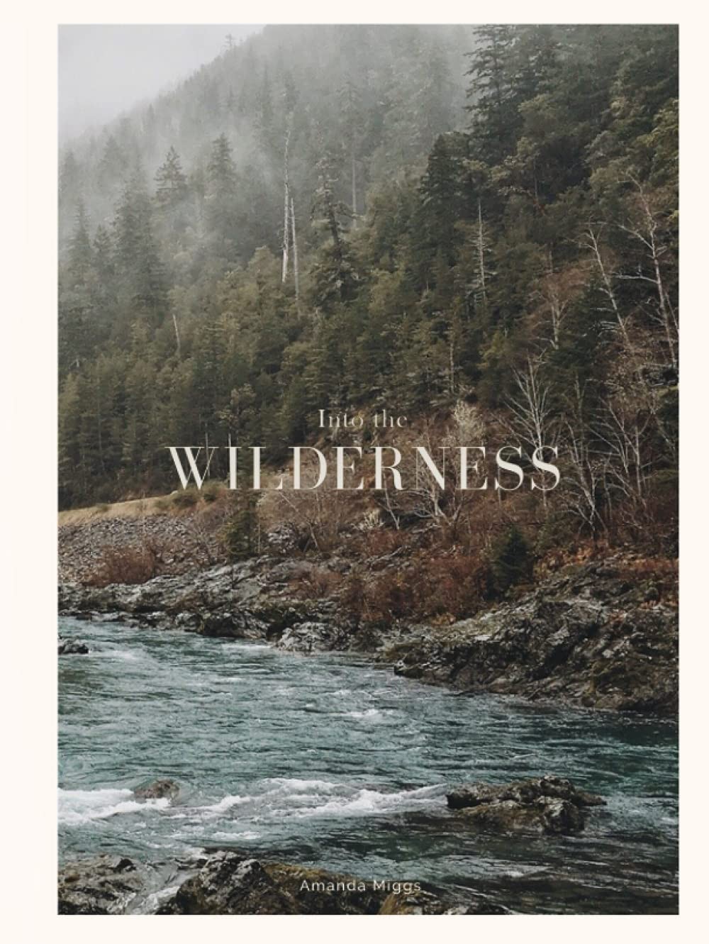 INTO THE WILDERNESS: FOREST COFFEE TABLE BOOK: LARGE 8.25X11 INCHES… Amanda Mi