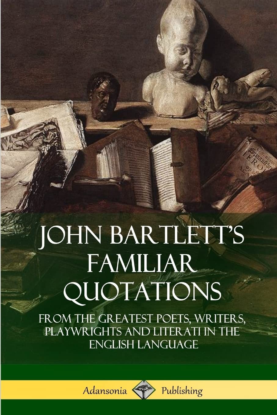 John Bartlett’s Familiar Quotations: From the Greatest Poets, Writers, Pla…