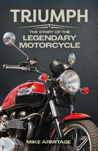 Triumph: The Story of the Legendary Mo… by Armitage, Mike Paperback / softback