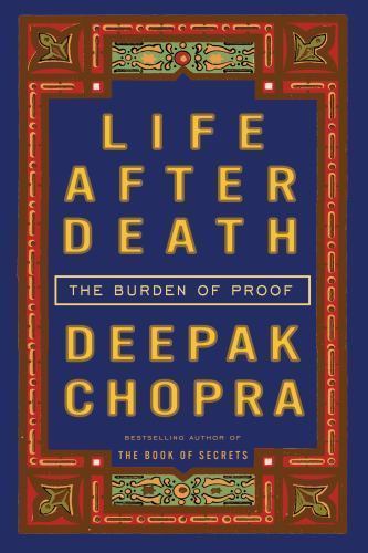 Life After Death: The Burden of Proof – hardcover, Deepak Chopra, 0307345785