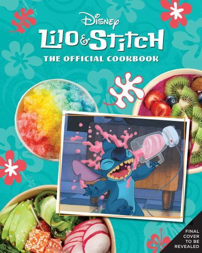 Lilo and Stitch: The Official Cookbook: 50 Recipes to Make for Your ‚Ohana by R