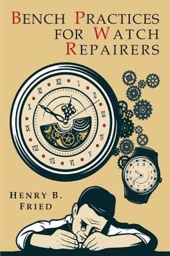 Bench Practices for Watch Repairers by Henry B Fried: Used