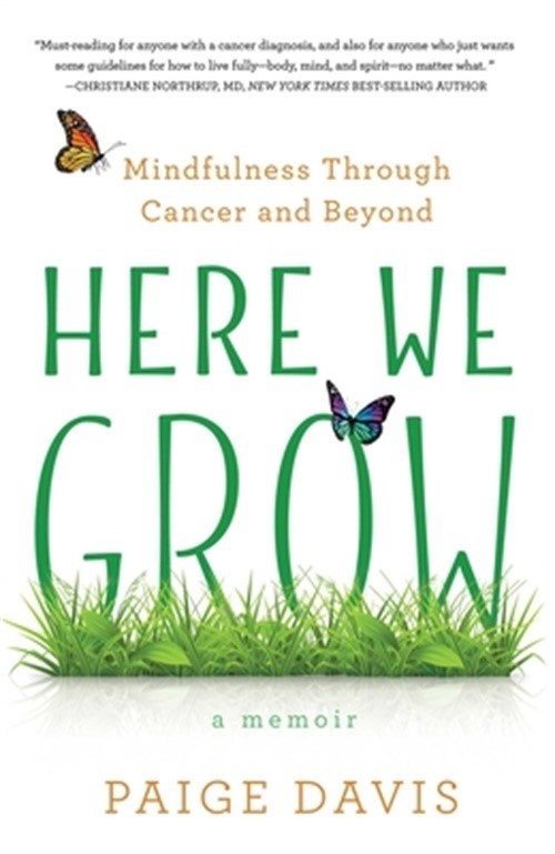Here We Grow: Mindfulness Through Cancer and Beyond (Paperback or Softback)