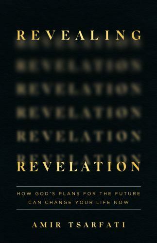Revealing Revelation: How God’s Plans for the Future Can Change Your Life Now